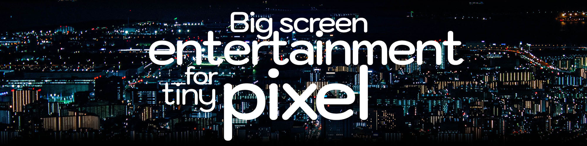Skyline at night - Big screen entertainment for tiny pixel