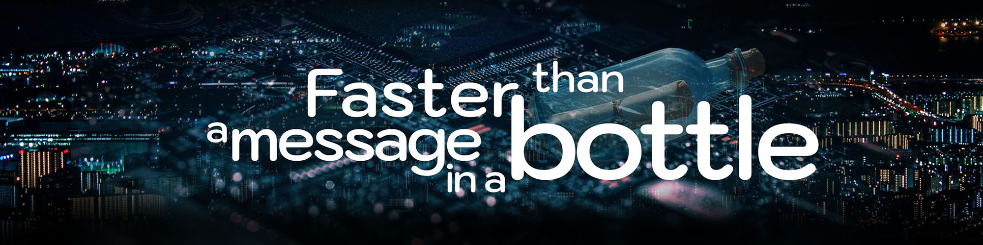 Skyline at night with text: faster than a message in a bottle